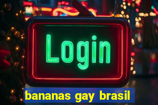 bananas gay brasil